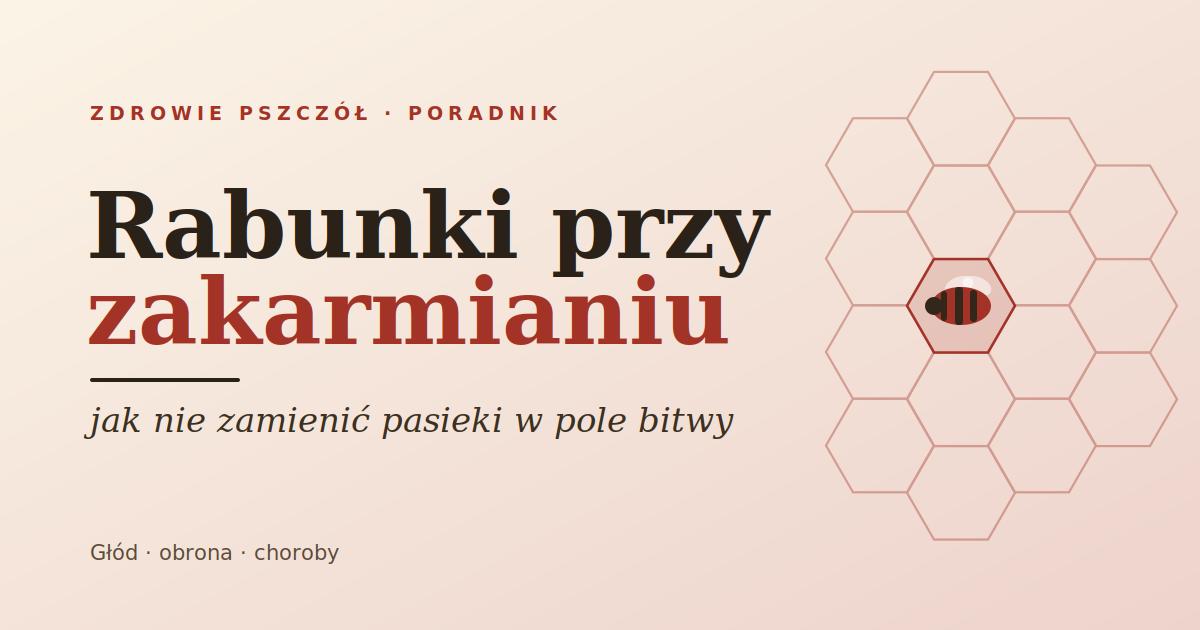 Rabunki przy zakarmianiu: jak nie zamienić własnej pasieki w pole bitwy
